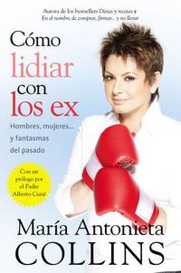 Cover image for Como lidiar con los ex: Men, Women...and Ghosts of the Past