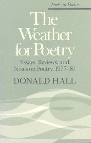 The Weather for Poetry: Essays, Reviews, and Notes on Poetry, 1977-81