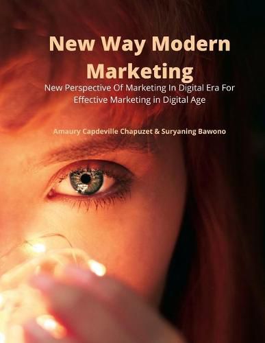 Cover image for New Way Modern Marketing: New Perspective Of Marketing In Digital Era For Effective Marketing in Digital Age