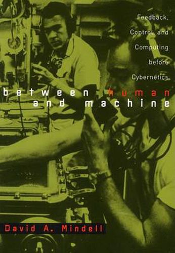 Cover image for Between Human and Machine: Feedback, Control, and Computing Before Cybernetics