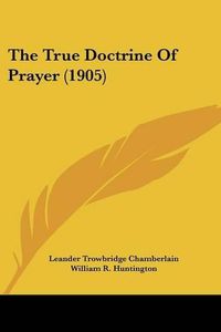 Cover image for The True Doctrine of Prayer (1905)