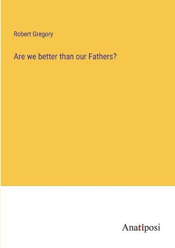 Cover image for Are we better than our Fathers?