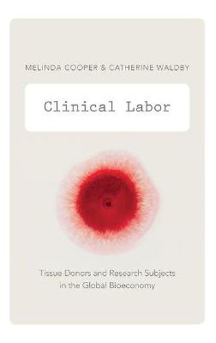 Clinical Labor: Tissue Donors and Research Subjects in the Global Bioeconomy