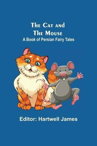 Cover image for The Cat And The Mouse; A Book Of Persian Fairy Tales