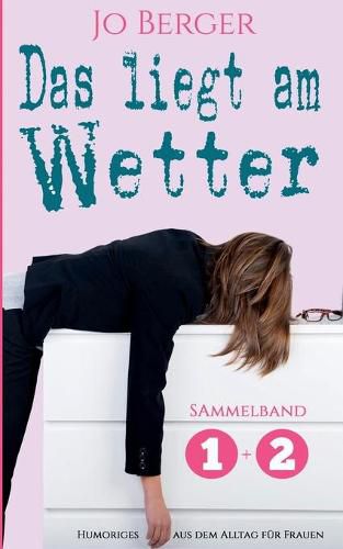 Cover image for Das liegt am Wetter - Sammelband: Humorvolle Texte aus dem Alltag fur Frauen