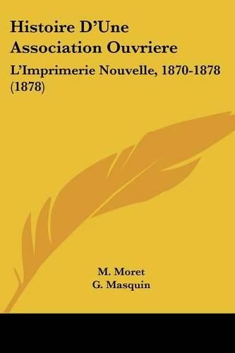 Cover image for Histoire D'Une Association Ouvriere: L'Imprimerie Nouvelle, 1870-1878 (1878)