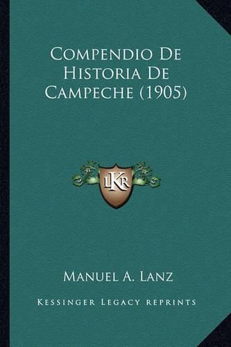 Cover image for Compendio de Historia de Campeche (1905)