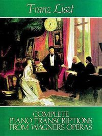 Cover image for Complete Piano Transcriptions From Wagner's Operas