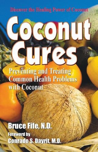 Cover image for Coconut Cures: Preventing and Treating Common Health Problems with Coconut