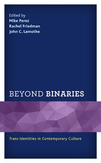 Cover image for Beyond Binaries: Trans Identities in Contemporary Culture
