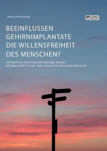 Cover image for Beeinflussen Gehirnimplantate die Willensfreiheit des Menschen? Antworten aus philosophischer, neurowissenschaftlicher und sozialpsychologischer Sicht