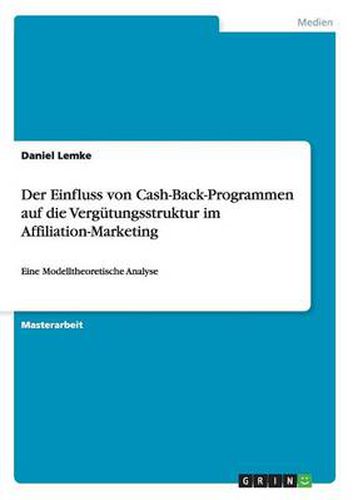 Cover image for Der Einfluss von Cash-Back-Programmen auf die Vergutungsstruktur im Affiliation-Marketing: Eine Modelltheoretische Analyse