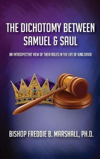 Cover image for The Dichotomy Between Samuel & Saul: An Introspective View of Their Roles in the Life of King David