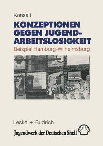 Cover image for Konzeptionen Gegen Jugendarbeitslosigkeit: Beispiel: Hamburg-Wilhelmsburg. Eine Fallstudie Im Rahmen Der Oecd-Untersuchung  Disadvantaged Youth in Depressed Urban Areas