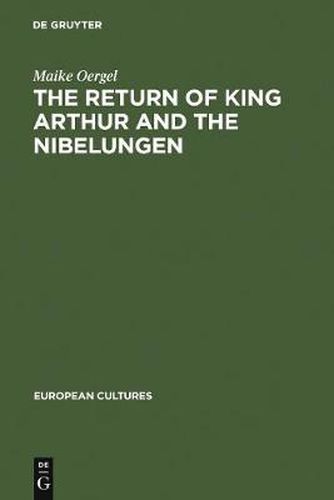 Cover image for The Return of King Arthur and the Nibelungen: National Myth in Nineteenth-Century English and German Literature