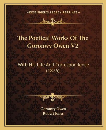 Cover image for The Poetical Works of the Goronwy Owen V2: With His Life and Correspondence (1876)