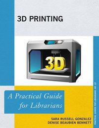 Cover image for 3D Printing: A Practical Guide for Librarians