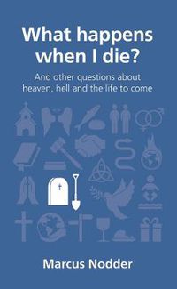 Cover image for What happens when I die?: and other questions about heaven, hell and the life to come