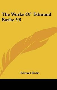 Cover image for The Works of Edmund Burke V8