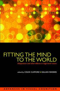 Cover image for Fitting the Mind to the World: Adaptation and After-effects in High-level Vision