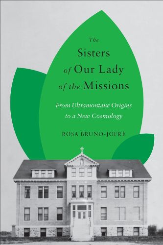 Cover image for The Sisters of Our Lady of the Missions: From Ultramontane Origins to a New Cosmology