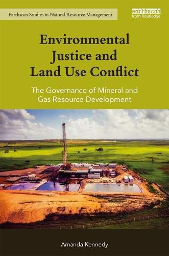 Cover image for Environmental Justice and Land Use Conflict: The governance of mineral and gas resource development