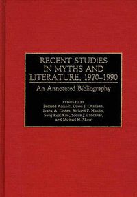 Cover image for Recent Studies in Myths and Literature, 1970-1990: An Annotated Bibliography