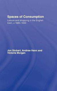Cover image for Spaces of Consumption: Leisure and Shopping in the English Town, c.1680-1830