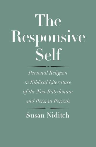 Cover image for The Responsive Self: Personal Religion in Biblical Literature of the Neo-Babylonian and Persian Periods