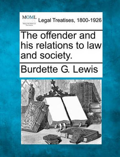 Cover image for The Offender and His Relations to Law and Society.