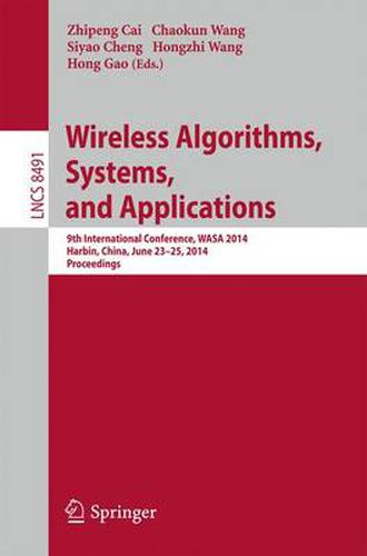 Cover image for Wireless Algorithms, Systems, and Applications: 9th International Conference, WASA 2014, Harbin, China, June 23-25, 2014, Proceedings