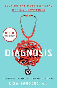 Cover image for Diagnosis: Solving the Most Baffling Medical Mysteries