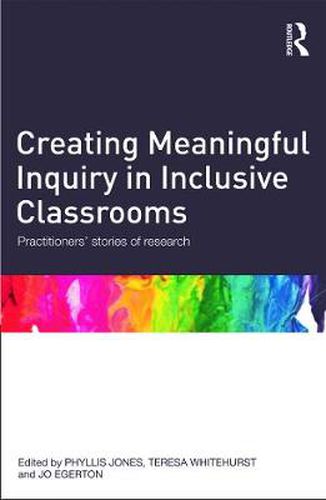 Creating Meaningful Inquiry in Inclusive Classrooms: Practitioners' stories of research