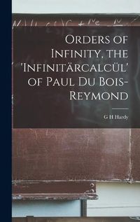 Cover image for Orders of Infinity, the 'Infinitaercalcuel' of Paul Du Bois-Reymond