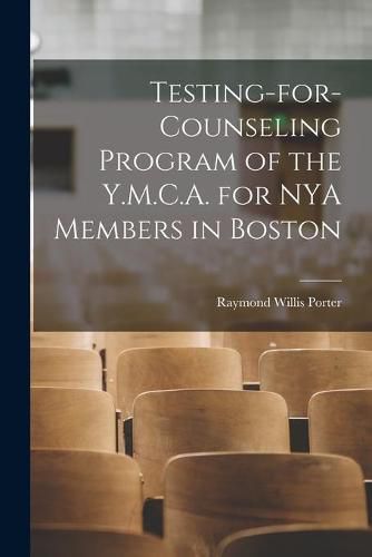 Cover image for Testing-for-counseling Program of the Y.M.C.A. for NYA Members in Boston