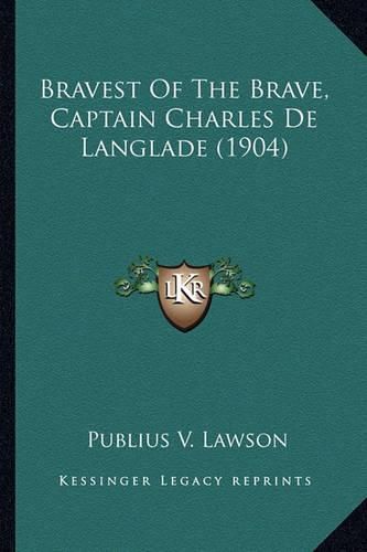 Bravest of the Brave, Captain Charles de Langlade (1904) Bravest of the Brave, Captain Charles de Langlade (1904)