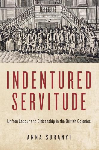 Cover image for Indentured Servitude: Unfree Labour and Citizenship in the British Colonies