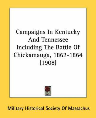 Cover image for Campaigns in Kentucky and Tennessee Including the Battle of Chickamauga, 1862-1864 (1908)
