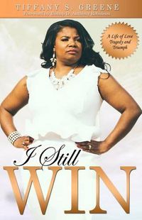 Cover image for I Still Win: A Life of Love, Tragedy and Triumph