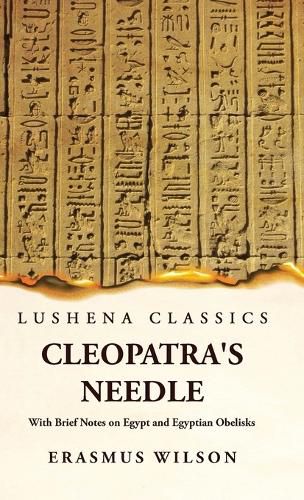 Cleopatra's Needle With Brief Notes on Egypt and Egyptian Obelisks