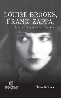 Cover image for Louise Brooks, Frank Zappa, & Other Charmers & Dreamers