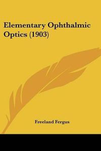 Cover image for Elementary Ophthalmic Optics (1903)