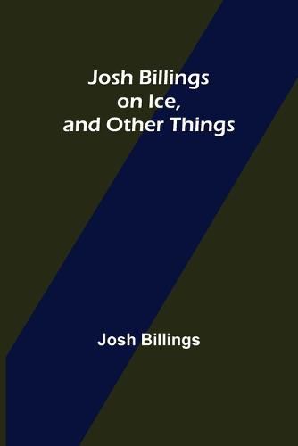 Josh Billings on Ice, and Other Things