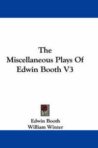 Cover image for The Miscellaneous Plays of Edwin Booth V3