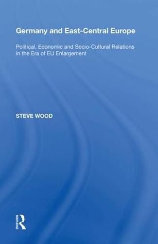 Cover image for Germany and East-Central Europe: Political, Economic and Socio-Cultural Relations in the Era of EU Enlargement