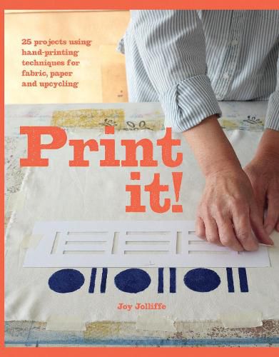 Cover image for Print it!: 25 projects using hand-printing techniques for fabric, paper and upcycling