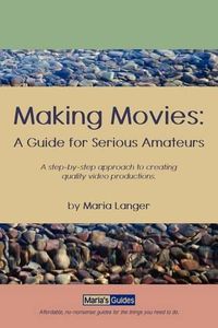 Cover image for Making Movies: A Guide for Serious Amateurs