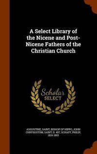 Cover image for A Select Library of the Nicene and Post-Nicene Fathers of the Christian Church