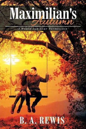 Cover image for Maximilian's Autumn: I Would Ask Your Permission