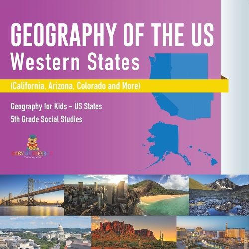 Cover image for Geography of the US - Western States (California, Arizona, Colorado and More Geography for Kids - US States 5th Grade Social Studies